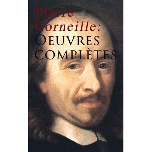 Pierre Corneille: Oeuvres Complètes