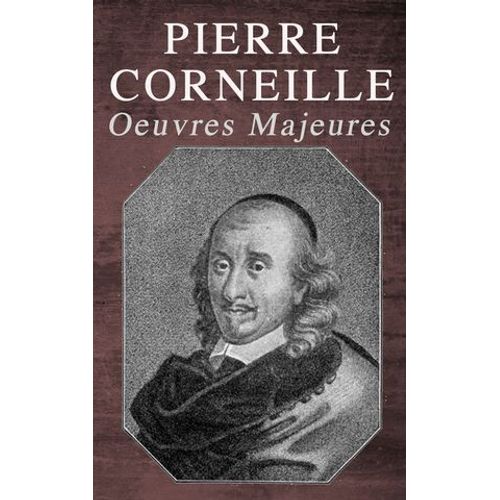 Pierre Corneille: Oeuvres Majeures