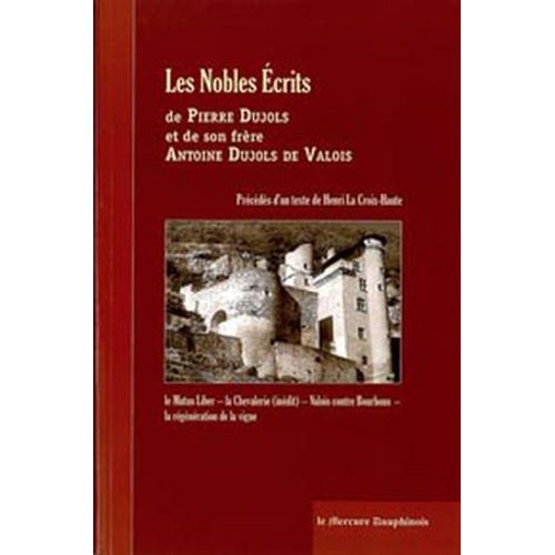Les Nobles Ecrits De Pierre Dujols Et De Son Frère Antoine Dujols De Valois