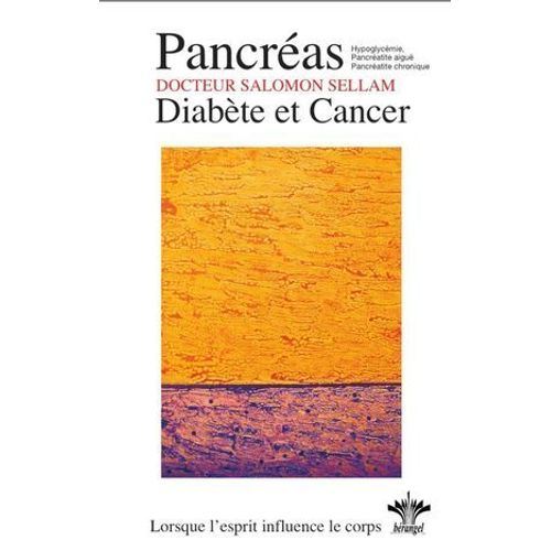 Lorsque L'esprit Influence Le Corps - Pancréas - Diabète Et Cancer - N°13
