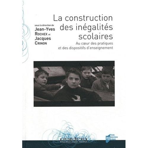 La Construction Des Inégalités Scolaires - Au Coeur Des Pratiques Et Des Dispositifs D'enseignement