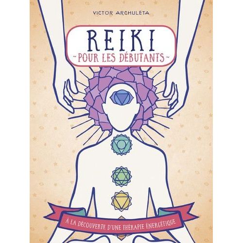 Reiki Pour Débutants - Votre Guide De Thérapie Des Énergies Subtiles