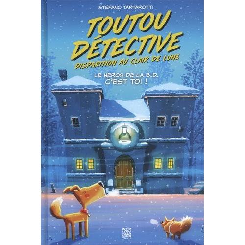 Toutou Détective Tome 2 - Disparition Au Clair De Lune - Le Héros De La B.D. C'est Toi !