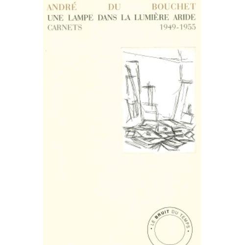 Une Lampe Dans La Lumière Aride - Carnets 1949-1955