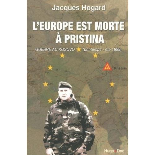 L'europe Est Morte À Pristina - Guerre Au Kosovo (Printemps-Été 1999)