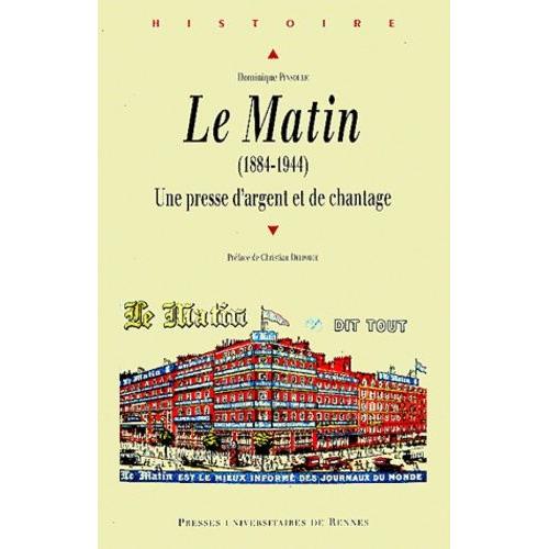 Le Matin (1884-1944) - Une Presse D'argent Et De Chantage