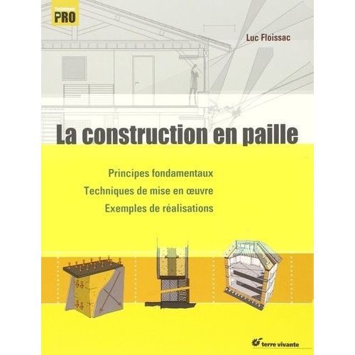 La Construction En Paille - Principes Fondamentaux, Techniques De Mise En Oeuvre, Exemples De Réalisations