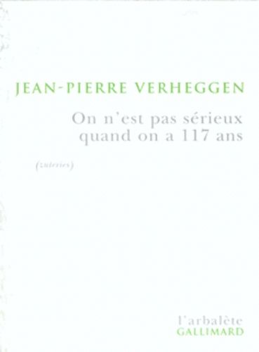 On N'est Pas Serieux Quand On A 117 Ans - Portrait De L'artiste En Vieilheggen (Zuterie)