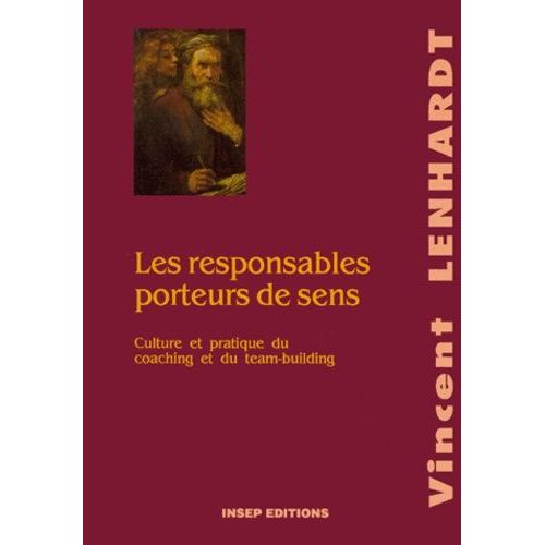 Les Responsables Porteurs De Sens - Culture Et Pratique Du Coaching Et Du Team-Building