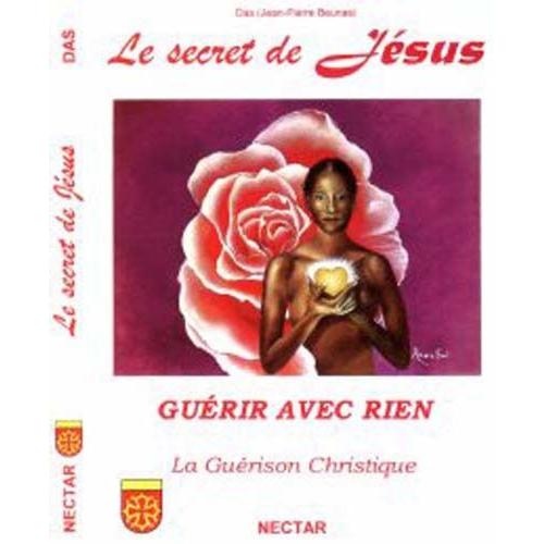 Le Secret De Jésus, Guérir Avec Rien - La Guérison Christique