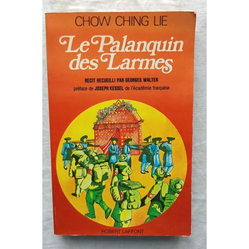 Chow Ching Lie, Le Palanquin Des Larmes, Robert Laffont, 1978, Récit Recueilli Par Georges Walter, Préface De Joseph Kessel
