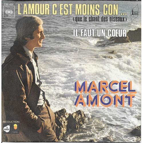 Marcel Amont : L Amour C'est Moins Con (Que Le Chant Des Oiseaux) / Il Faut Un Coeur [Vinyle 45 Tours 7"] 1973
