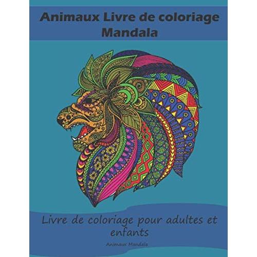 Livre De Coloriage Animaux Mandala: Mandalas Animaux Pour Adultes Et Enfants À Partir De 8 Ans :: Enfants, Adolescents, Préadolescents Et Livre De Coloriage . Promouvoir La Créativité Avec Une Créatio