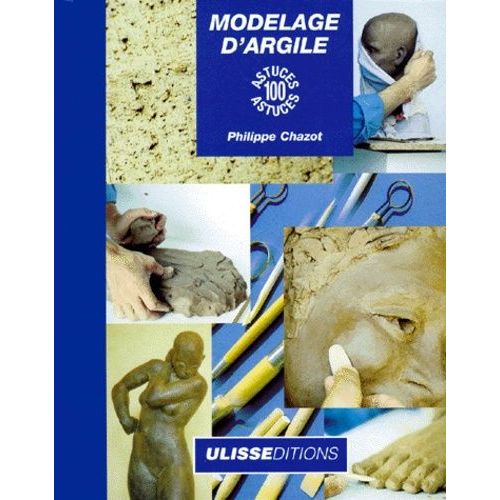 Modelage D'argile - 100 Astuces