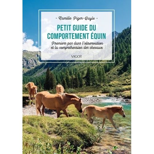 Petit Guide Du Comportement Équin - Premiers Pas Dans L'observation Et La Compréhension Des Chevaux