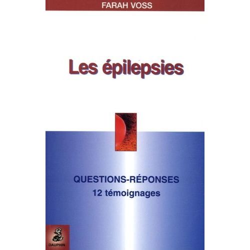 Les Épilepsies - Questions-Réponses, 12 Témoignages, Fiche Pratique