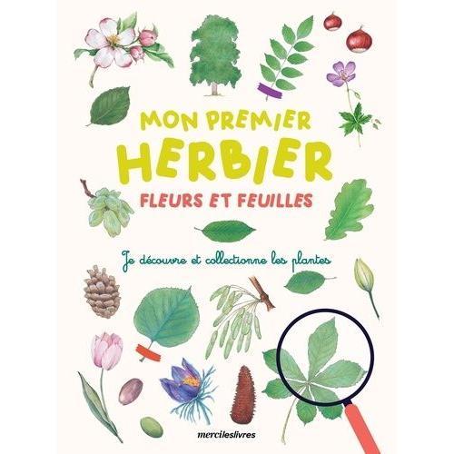 Mon Premier Herbier Fleurs Et Feuilles - Je Découvre Et Collectionne Les Plantes
