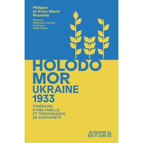 Ukraine 1933, Holodomor - Itinéraire D?Une Famille Et Témoignages De Survivants