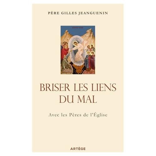 Briser Les Liens Du Mal - Avec Les Pères De L'eglise