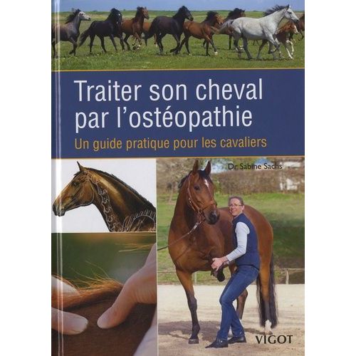 Traiter Son Cheval Par L'ostéopathie - Un Guide Pratique Pour Les Cavaliers