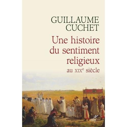 Une Histoire Du Sentiment Religieux Au Xixe Siècle - Religion, Culture Et Société En France 1830-1880