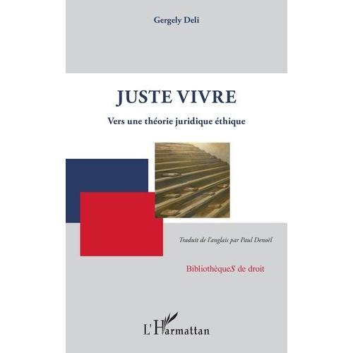 Juste Vivre - Vers Une Théorie Juridique Éthique