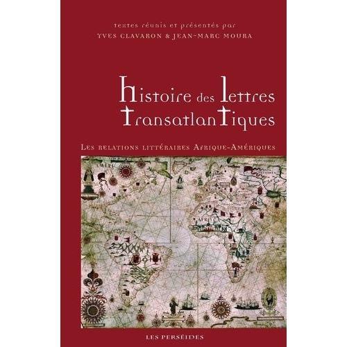 Histoire Des Lettres Transatlantiques - Les Relations Littéraires Afrique-Amériques