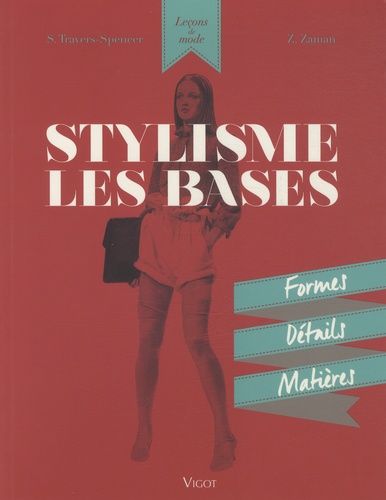 Stylisme, Les Bases - Formes, Détails, Matières