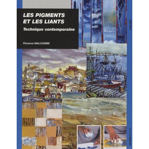 Les Pigments Et Les Liants - Technique Contemporaine