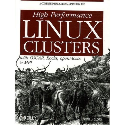 High Performance Linux Clusters - With Oscar, Rocks, Openmosix, And Mpi