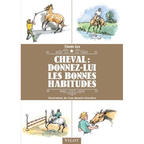 Cheval : Donnez Lui Les Bonnes Habitudes