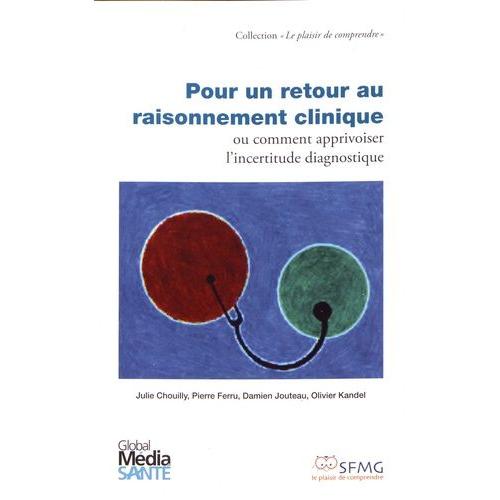 Pour Un Retour Au Raisonnement Clinique Ou Comment Apprivoiser L'incertitude Diagnostique