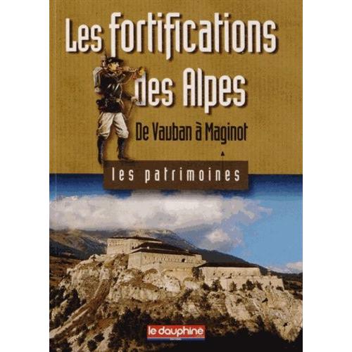 Les Fortifications Des Alpes - De Vauban À Maginot