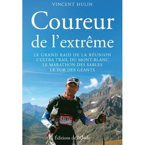 Coureur De L'extrême - Le Grand Trail De La Réunion, L'ultra-Trail Du Mont Blanc, Le Marathon Des Sables, Le Tor Des Géants