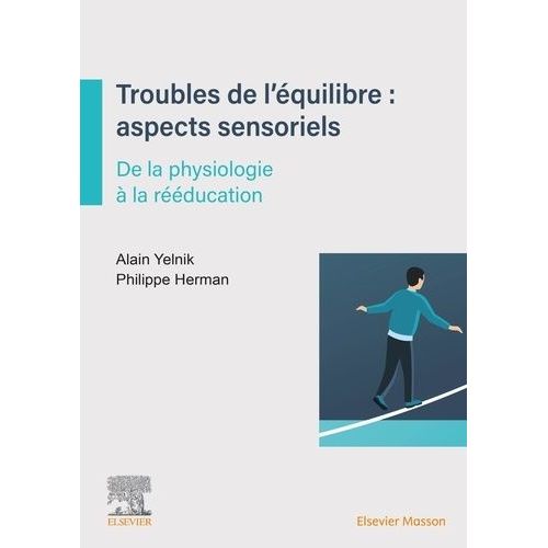 Troubles De L'équilibre : Aspects Sensoriels Et Sensitifs - De La Physiologie À La Rééducation