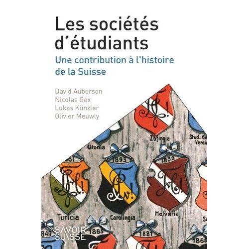 Les Sociétés D'étudiants - Une Contribution À L'histoire De La Suisse