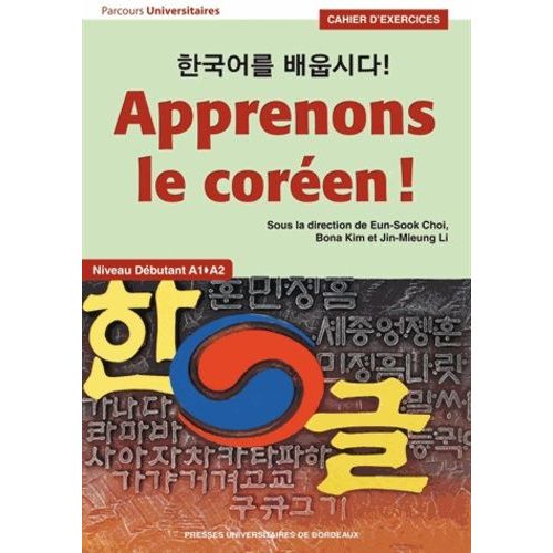 Apprenons Le Coréen ! Cahier D'exercices - Niveau Débutant A1-A2