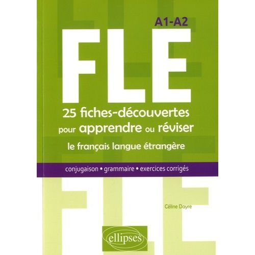 Fle, 25 Fiches-Découvertes Pour Apprendre Ou Réviser Le Français Langue Étrangère - Conjugaison, Grammaire, Exercices Corrigés, A1-A2