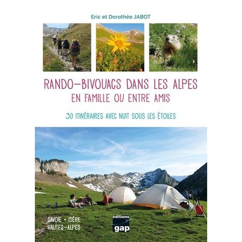 Rando-Bivouacs Dans Les Alpes, En Famille Ou Entre Amis - 30 Itinéraires Avec Nuit Sous Les Étoiles