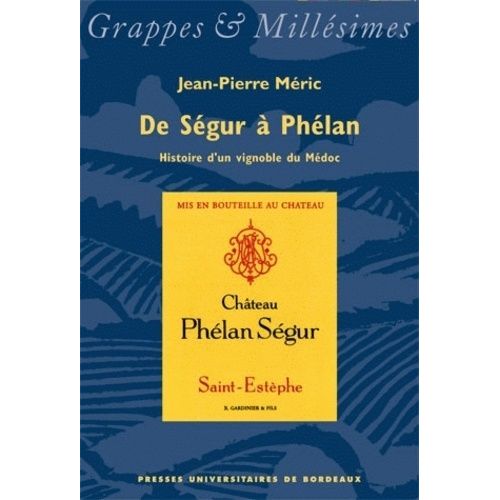 De Ségur À Phélan, Histoire D'un Vignoble Du Médoc