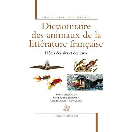 Dictionnaire Des Animaux De La Littérature Française - Hôtes Des Airs Et Des Eaux