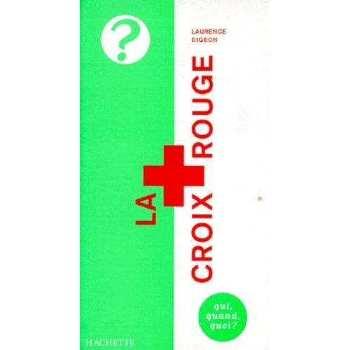 La Croix-Rouge - Pionnier Et Géant De L'humanitaire