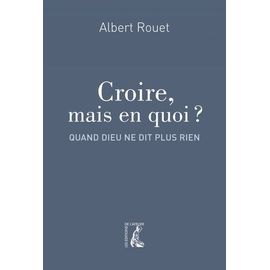 Croire, Mais En Quoi ? - Quand Dieu Ne Dit Plus Rien
