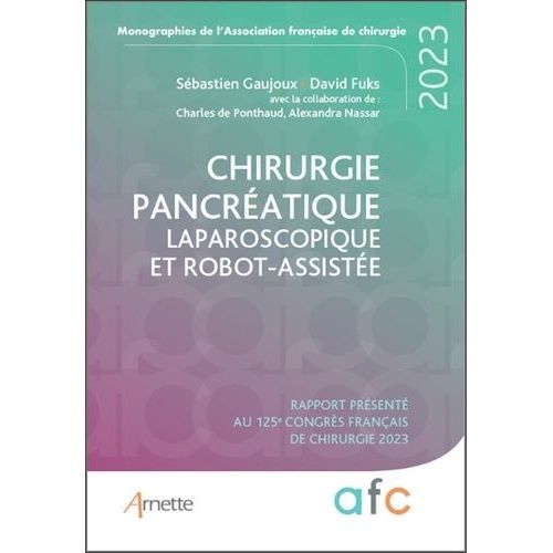 Chirurgie Pancréatique Laparoscopique Et Robot-Assistée - Rapport Présenté Au 125e Congrès Français De Chirurgie 2023