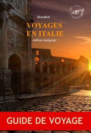 Voyages En Italie : Édition Intégrale, Revue Et Corrigée D'après Le Manuscrit Original De Chez Delaunay Paru En 1829 Contenant « Promenades Dans Rome » (2 Tomes) Suivi De « Rome, Naples Et Florence » (2 Tomes).