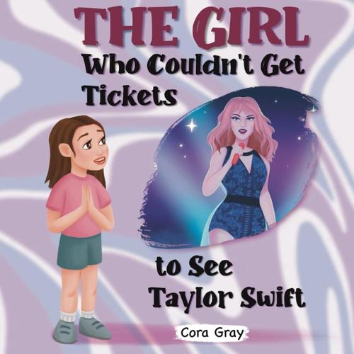 The Girl Who Couldn't Get Tickets To See Taylor Swift: Dreaming Big Of The Eras Tour