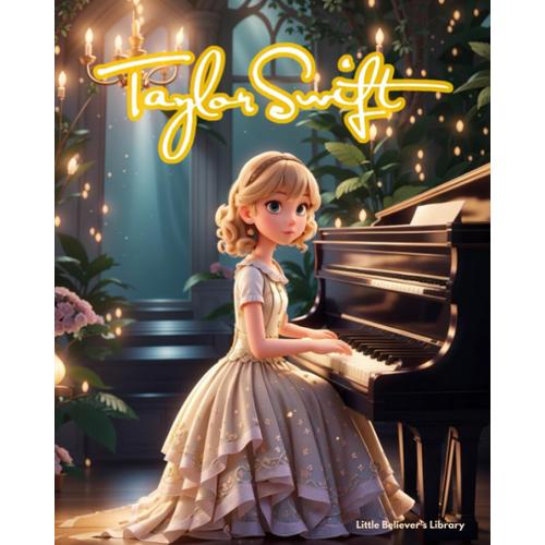 Taylor Swift - Children's Story Book: Incredible Life Story Of An American Singer-Songwriter. Animated With Illustrations To Inspire Kids.