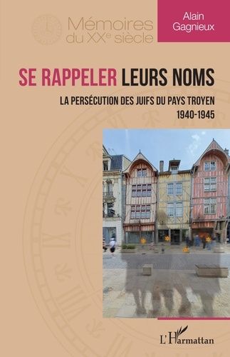 Se Rappeler Leurs Noms - La Persécution Des Juifs Du Pays Troyen 1940-1945