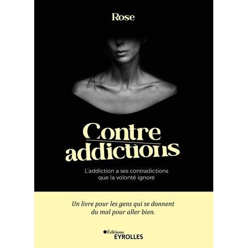 Contre-Addictions - L'addiction A Ses Contradictions Que La Volonté Ignore