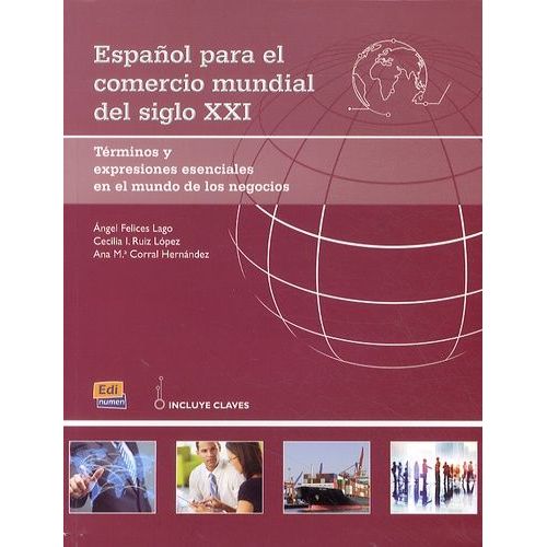Espanol Para El Comercio Mundial Del Siglo Xxi - Terminos Y Expresiones Esenciales En El Mundo De Los Negocios